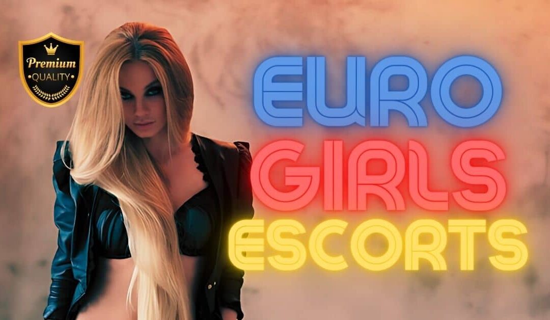 Euro Girls Escort